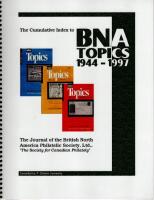 The Cumulative Index to BNA Topics - The Journal of the British North America Philatelic Society, Ltd. "The Society for Canadian Philately" Volume 1 - Volume 54 1944-1997