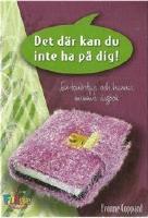 Det d&auml;r kan du inte ha p&aring; dig! - En ton&aring;rstjejs och hennes mammas dagbok