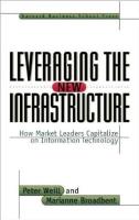 Leveraging the New Infrastructure - How Market Leaders Capitalize on Information Technology