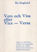 Vers och Visa eller Vice - Versa - Tankar i en v&auml;rld fylld av v&auml;ldatade och knapph&auml;ndiga personer, som i stillasittande kostymer bevakar sina str&aring;lande minnesluckor
