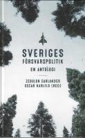 Sveriges f&ouml;rsvarspolitik : en antologi