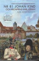 Nr 81 Johan Kind och kronprins Karl Johan : soldaten och arm&eacute;chefen som besegrade Napoleon