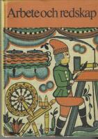 Arbete och redskap : materiell folkkultur p&aring; svensk landsbygd f&ouml;re industrialismen
