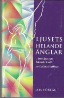 Ljusets helande &auml;nglar : inre ljus som l&auml;kande kraft