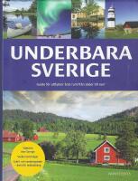 Underbara Sverige : guide f&ouml;r utflykter &aring;ret runt fr&aring;n s&ouml;der till norr