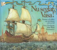 Nu seglar Vasa! : fantasi och fakta om ett skepp och en tid