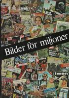 Bilder f&ouml;r miljoner : bildtryck och massframst&auml;llda bilder fr&aring;n de f&ouml;rsta blockb&ouml;ckerna, oljetrycken och fotografierna till den moderna pressens nyhetsbilder och fotoreportage