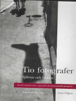 Tio fotografer : sj&auml;lvsyn och bildsyn : svensk fotografi under 1950-talet i ett internationellt perspektiv