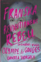 Franska revolutionens rebell : en biografi &ouml;ver Olympe de Gouges