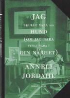 Jag skulle vara din hund (om jag bara finge vara i din n&auml;rhet)