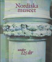 Nordiska museet under 125 &aring;r