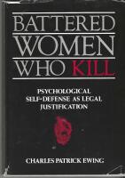 Battered women who kill : psychological self-defense as legal justification