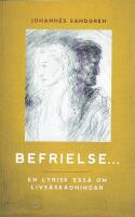 Befrielse- : - en lyrisk ess&auml; om livs&aring;sk&aring;dningar