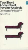Two short accounts of psycho-analysis :b (Five lectures on psycho-analysis and the question of lay analysis)