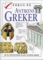 Fokus p&aring; antikens greker : [g&aring; p&aring; uppt&auml;cktsf&auml;rd bland antikens greker]