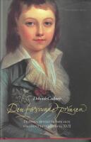 Den f&ouml;rsvunne prinsen : Franska revolutionen och s&ouml;kandet efter Ludvig XVII