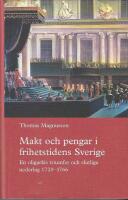 Makt och pengar i frihetstidens Sverige : en oligarkis triumfer och slutliga nederlag 1720&ndash;1766