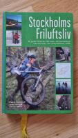 Stockholms friluftsliv : en guide till mer &auml;n 150 vinter- och sommaraktiviteter fr&aring;n Norrt&auml;lje i norr till Nyn&auml;shamn i s&ouml;der
