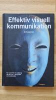 Effektiv visuell kommunikation : hur man f&aring;r ett budskap att n&aring; fram i print, film och webbsajter