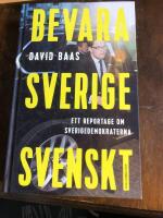 Bevara Sverige svenskt : ett reportage om Sverigedemokraterna