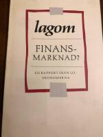 Lagom finansmarknad? : en rapport fr&aring;n LO-ekonomerna