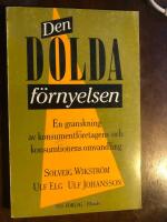 Den dolda f&ouml;rnyelsen : en granskning av konsumentf&ouml;retagens och konsumtionens omvandling