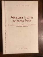 Att styra i namn av barns fritid : en nutidshistoria om konstruktionen av dagens fritidshem i samordning med skolan