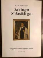 Sanningen om brottslingen : r&auml;ttspsykiatrin som kartl&auml;ggning av livs&ouml;den i samh&auml;llets tj&auml;nst under 1900-talet
