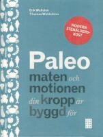 Paleo : maten och motionen din kropp &auml;r byggd f&ouml;r