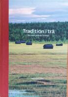 Tradition i tr&auml; : en resa genom Sverige = Traditions in wood : a journey through Sweden