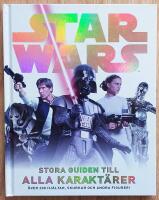 Star Wars : stora guiden till alla karakt&auml;rer