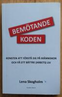 Bem&ouml;tandekoden : konsten att f&ouml;rst&aring; sig p&aring; m&auml;nniskor och f&aring; ett b&auml;ttre (arbets)liv
