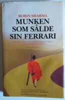 Munken som s&aring;lde sin Ferrari : en ber&auml;ttelse om att uppfylla sina dr&ouml;mmar och f&ouml;rverkliga sig sj&auml;lv