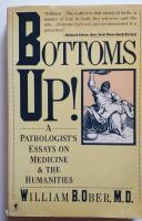 Bottoms Up! - A Pathologist&acute;s Essays on Medicine & the Humanitiess