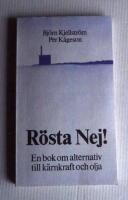 R&ouml;sta Nej! : en bok om alternativ till k&auml;rnkraft och olja