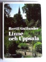 Linn&eacute; och Uppsala : glimtar fr&aring;n en tid av kamp och framg&aring;ngar