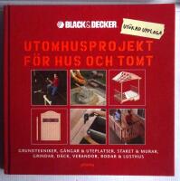 Utomhusprojekt f&ouml;r hus och tomt : Grundtekniker, g&aring;ngar & uteplatser, staket & murar, grindar, d&auml;ck, verandor, bodar & lusthus