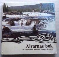 &Auml;lvarnas bok : om vattenkraften, milj&ouml;n och kampen i &auml;lvdalarna