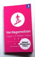 Vardagsmotion : v&auml;gen till h&aring;llbar h&auml;lsa : fysisk aktivitet, viktkontroll och beteendef&ouml;r&auml;ndring
