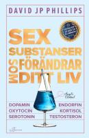 Sex substanser som f&ouml;r&auml;ndrar ditt liv : dopamin, oxytocin, serotonin, kortisol, endorfin, testosteron