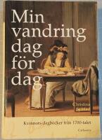 Min vandring dag f&ouml;r dag : kvinnors dagb&ouml;cker fr&aring;n 1700-talet