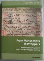From manuscripts to wrappers : medieval book fragments in the Swedish National Archives : archival guide