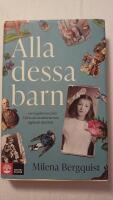 Alla dessa barn : om krigsbarnen fr&aring;n Wien och svenskarna som &ouml;ppnade sina hem