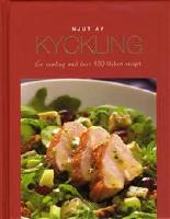 Njut av Kyckling : en samling med &ouml;ver 100 l&auml;ckra recept