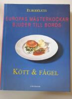 K&ouml;tt & f&aring;gel : Europas m&auml;sterkockar bjuder till bords
