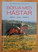 B&ouml;rja med h&auml;star : sk&ouml;ta, rida, f&ouml;rst&aring;