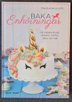 Baka enh&ouml;rningar : 25 magiska recept p&aring; kakor, muffins, t&aring;rtor och mer