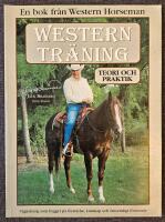 Westerntr&auml;ning : teoretiska och praktiska tips : [v&auml;gledning som bygger p&aring; f&ouml;rst&aring;else, kunskap och &ouml;msesidigt f&ouml;rtroende]