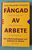 F&aring;ngad av arbete : Om arbetsnarkomani och behovet av balans