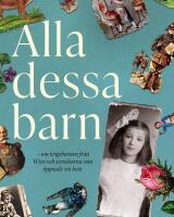 Alla dessa barn : om krigsbarnen fr&aring;n Wien och svenskarna som &ouml;ppnade sina hem